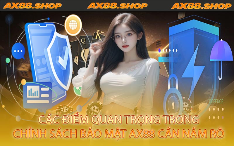 Các điểm quan trọng trong chính sách bảo mật AX88 cần nắm rõ