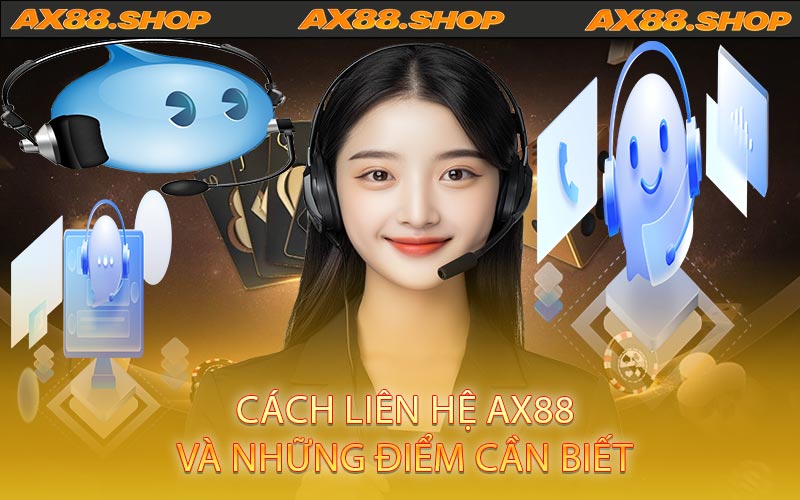 Cách liên hệ ax88 và những điểm cần biết