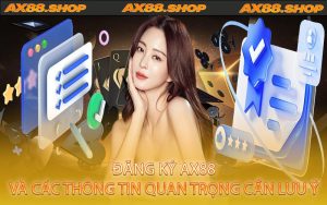 Đăng ký AX88 và các thông tin quan trọng cần lưu ý