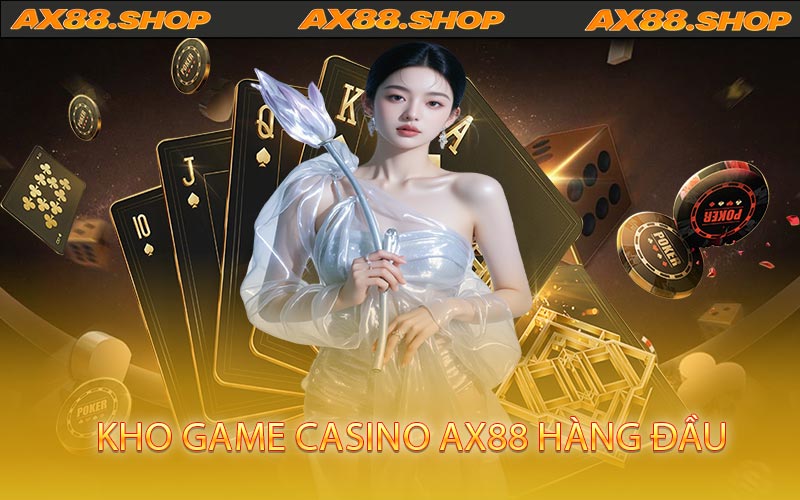 Kho game Casino AX88 hàng đầu
