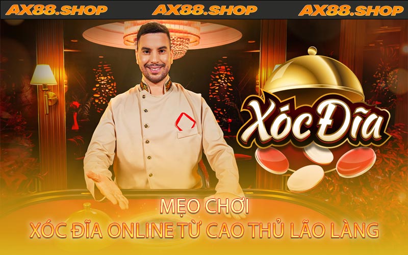 Mẹo chơi xóc đĩa online từ cao thủ lão làng