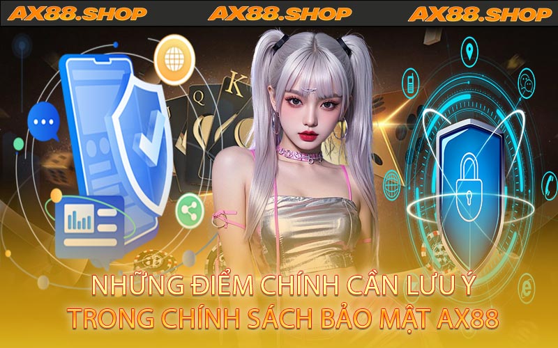Những điểm chính cần lưu ý trong chính sách bảo mật AX88