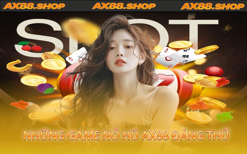 Những game nổ hũ AX88 đáng thử