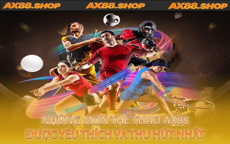 Những môn thể thao AX88 được yêu thích và thu hút nhất
