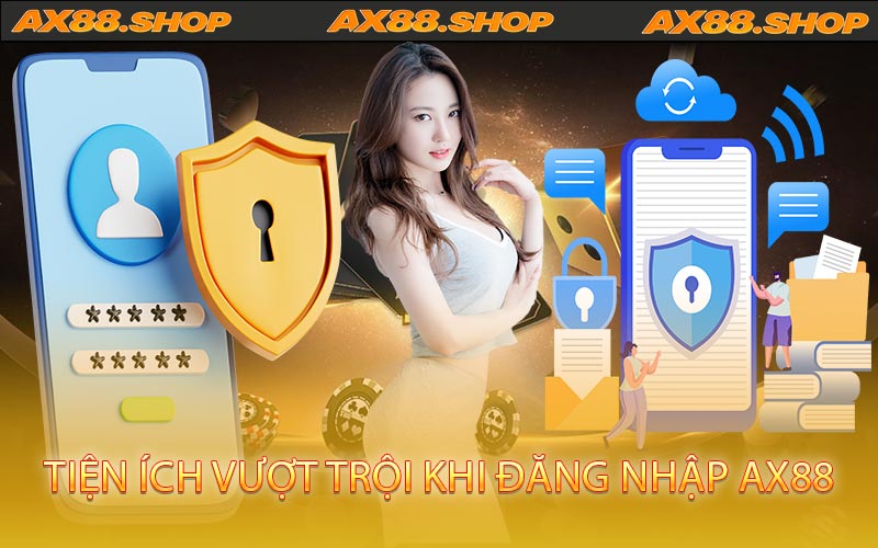 Tiện ích vượt trội khi đăng nhập AX88