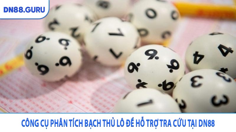 Công cụ phân tích bạch thủ lô đề hỗ trợ tra cứu tại DN88